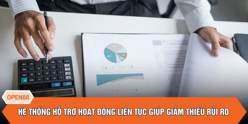 Hệ thống hỗ trợ hoạt động liên tục giúp giảm thiểu rủi ro